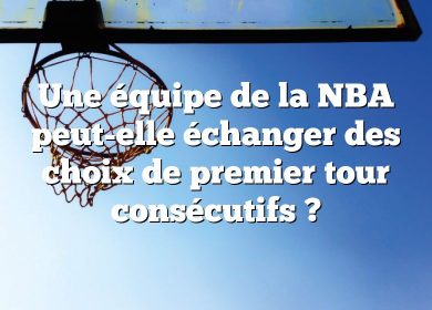 Une équipe de la NBA peut-elle échanger des choix de premier tour consécutifs ?